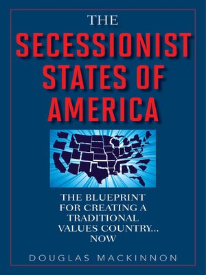cover image of The Secessionist States of America: the Blueprint for Creating a Traditional Values Country . . . Now